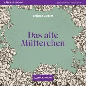 Das alte Mütterchen - Märchenstunde, Folge 6 (Ungekürzt), Brüder Grimm