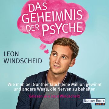 Das Geheimnis der Psyche: Wie man bei Günther Jauch eine Million gewinnt und andere Wege, die Nerven zu behalten audiobook, Leon Windscheid