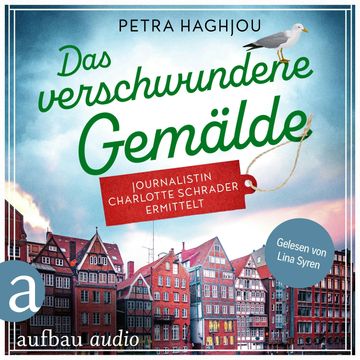 Das verschwundene Gemälde - Journalistin Charlotte Schrader ermittelt - Eine mörderische Reportage, Band 2 (Ungekürzt) audiobook, Petra Haghjou