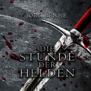 Die Stunde der Helden (ungekürzt), Jörg Benne