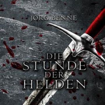 Die Stunde der Helden (ungekürzt) audiobook, Jörg Benne