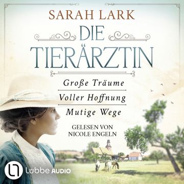 Die Tierärztin - Die komplette Saga - Tierärztin-Saga - Große Träume,  Voller Hoffnung,  Mutige Wege,  Teil 1-3 (Gekürzt) audiobook, Sarah Lark