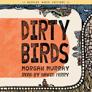 Dirty Birds (Unabridged), Morgan Murray