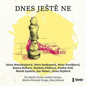 Dnes ještě ne, Alena Mornštajnová, Bianca Bellová, Irena Hejdová, Jan Němec, Marek Epstein, Markéta Pilátová, Ondřej Neff, Petra Dvořáková, Petra Soukupová