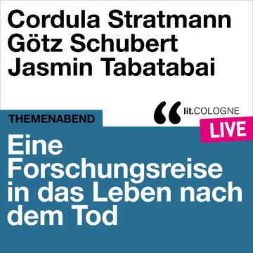 Eine Forschungsreise in das Leben nach dem Tod - lit.COLOGNE live (Ungekürzt) audiobook, Cordula Stratmann, Götz Schubert, Jasmin Tabatabai
