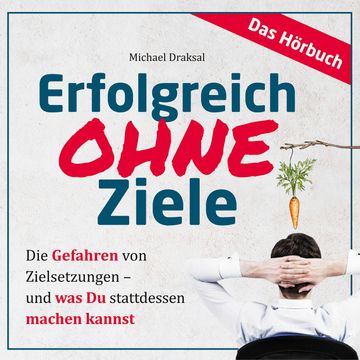 Erfolgreich OHNE Ziele audiobook, Michael Draksal