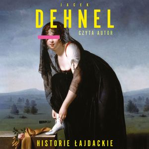 Historie łajdackie, Jacek Dehnel