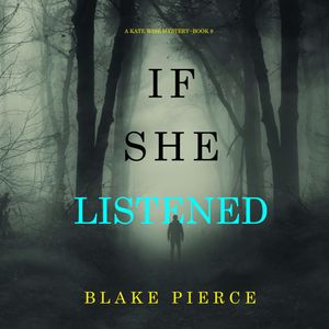 If She Listened (A Kate Wise Mystery—Book 9), Blake Pierce