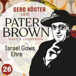Israel Gows Ehre - Gerd Köster liest Pater Brown, Band 26 (Ungekürzt), Gilbert Keith Chesterton