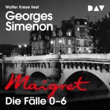 Maigret. Die Fälle 0-6 (Ungekürzt) audiobook, Georges Simenon