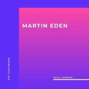 Martin Eden (Unabridged), Jack London