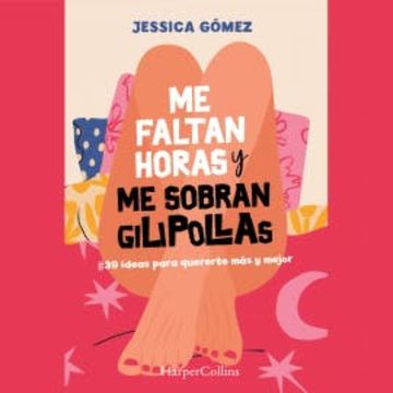 Me faltan horas y me sobran gilipollas. #39 ideas para quererte más y mejor. audiobook, Jessica Gómez
