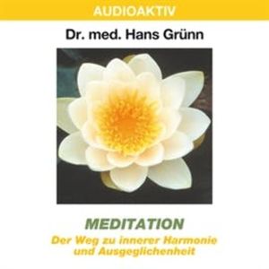 Meditation - Der Weg zu innerer Harmonie und Ausgeglichenheit, Dr. Hans Grünn
