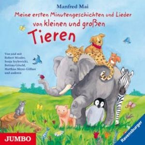 Meine ersten Minutengeschichten und Lieder von kleinen und großen Tieren, Manfred Mai