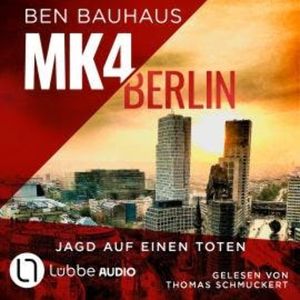 MK4 Berlin - Jagd auf einen Toten - Mordkommission 4, Teil 2 (Ungekürzt), Ben Bauhaus