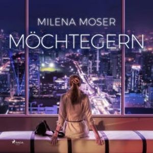 Möchtegern (Ungekürzt), Milena Moser
