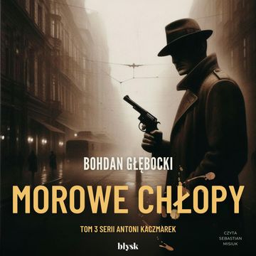 Morowe Chłopy audiobook, Bohdan Głębocki