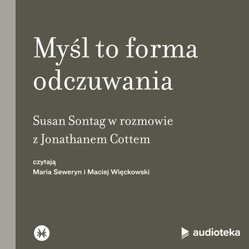 Myśl to forma odczuwania. Susan Sontag w rozmowie z Jonathanem Cottem audiobook, Jonathan Cott, Susan Sontag