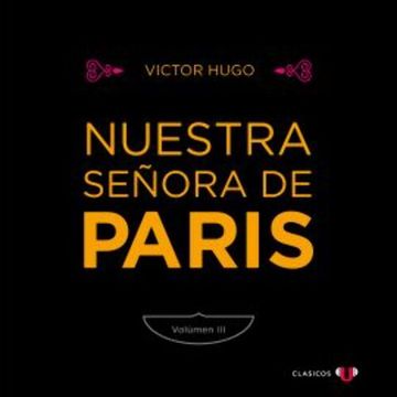 Nuestra Señora de París (Volumen III) audiobook, Victor Hugo