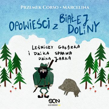 Opowieści z Białej Doliny. Leśniczy gałązka i dzika sprawa Dzika Jarka audiobook, Marcelina Misztal, Przemek Corso
