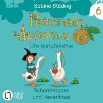 Petronella Apfelmus, Teil 6: Schnattergans und Hexenhaus audiobook, Sabine Städing