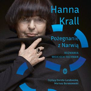 Pożegnanie z Narwią. Rozmawia Wojciech Tochman, Hanna Krall, Wojciech Tochman