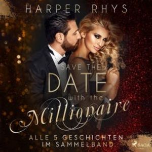 Save the Date with the Millionaire. Alle 5 Geschichten im Sammelband, Harper Rhys
