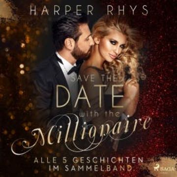 Save the Date with the Millionaire. Alle 5 Geschichten im Sammelband audiobook, Harper Rhys