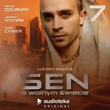 Sen o wolnym świecie. Odcinek 7 audiobook, Łukasz Migura