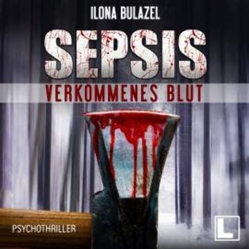 Sepsis - Verkommenes Blut - Hauptkommissar Heerse ermittelt, Band 1 (ungekürzt) audiobook, Ilona Bulazel