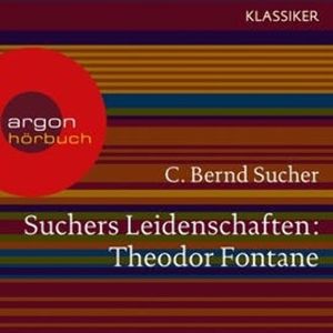 Theodor Fontane - Eine Einführung in Leben und Werk (Suchers Leidenschaften), C. Bernd Sucher