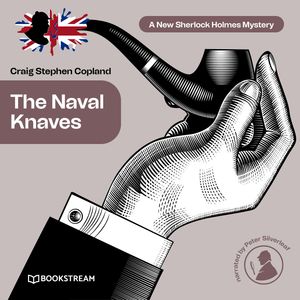 The Naval Knaves - A New Sherlock Holmes Mystery, Episode 25 (Unabridged), Craig Stephen Copland, Sir Arthur Conan Doyle