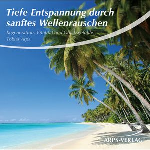 Tiefe Entspannung durch sanftes Wellenrauschen, Tobias Arps