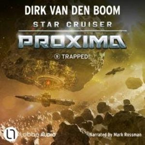 Trapped! - Star Cruiser Proxima, Episode 5 (Unabridged), Dirk van den Boom