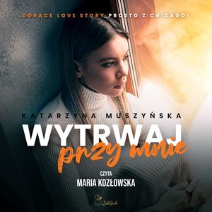 Wytrwaj przy mnie, Katarzyna Muszyńska