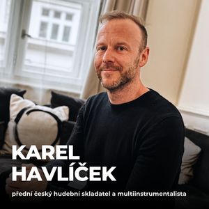 #189: Karel Havlíček (skladatel) – Jak na kreativitu a tvůrčí flow?, Petr Ludwig