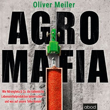 Agromafia audiobook, Oliver Meiler.