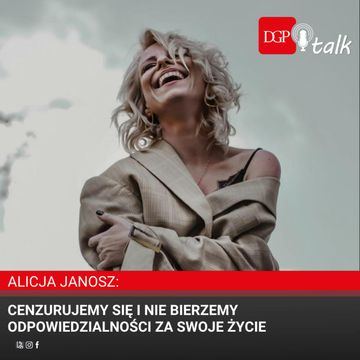 Alicja Janosz: Cenzurujemy się i nie bierzemy odpowiedzialności za swoje życie audiobook, Dziennik Gazeta Prawna