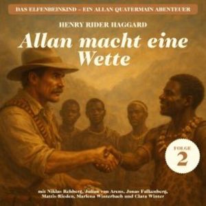 Allan macht eine Wette (Das Elfenbeinkind - Ein Allan Quatermain Abenteuer, Folge 2), H. Rider Haggard