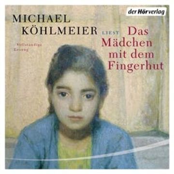 Das Mädchen mit dem Fingerhut audiobook, Michael Köhlmeier