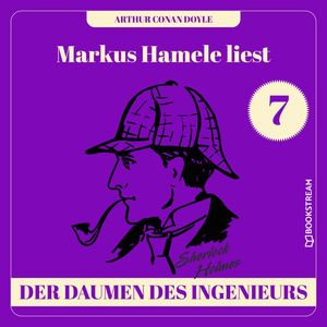 Der Daumen des Ingenieurs - Markus Hamele liest Sherlock Holmes, Folge 7 (Ungekürzt), Sir Arthur Conan Doyle