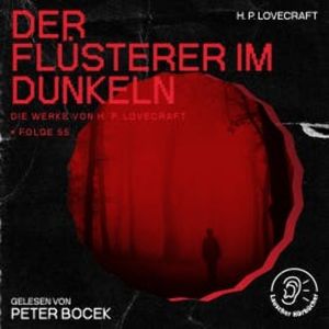 Der Flüsterer im Dunkeln (Die Werke von H. P. Lovecraft, Folge 55), H. P. Lovecraft