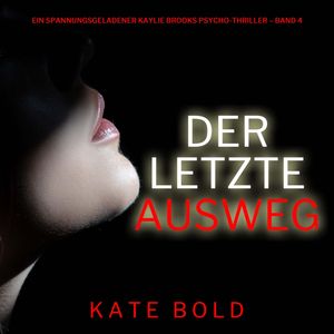 Der letzte Ausweg (Ein spannungsgeladener Kaylie Brooks Psycho-Thriller – Band 4), Kate Bold