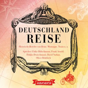 Deutschlandreise - Historische Reiseberichte von Heine, Montaigne, Twain u. a., Diverse Autoren.