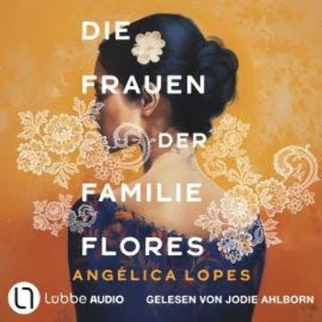 Die Frauen der Familie Flores (Ungekürzt) audiobook, Angélica Lopes