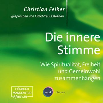 Die innere Stimme - Wie Spiritualität, Freiheit und Gemeinwohl zusammenhängen audiobook, Christian Felber.