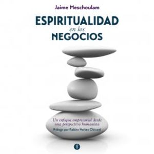 Espiritualidad en los negocios, Jaime Meschoulam