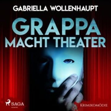 Grappa macht Theater - Krimikomödie (Ungekürzt) audiobook, Gabriella Wollenhaupt