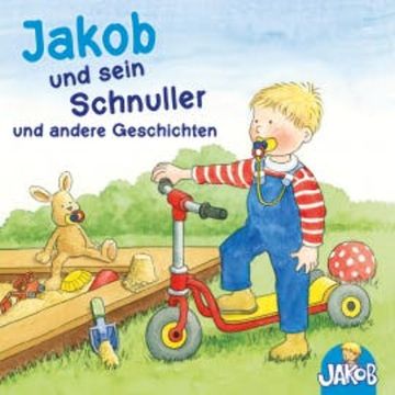 Jakob und sein Schnuller und andere Geschichten audiobook, Sandra Grimm