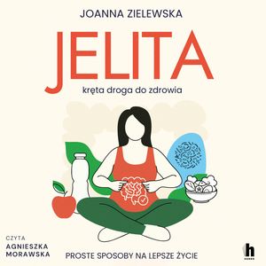 Jelita. Kręta droga do zdrowia, Joanna Zielewska